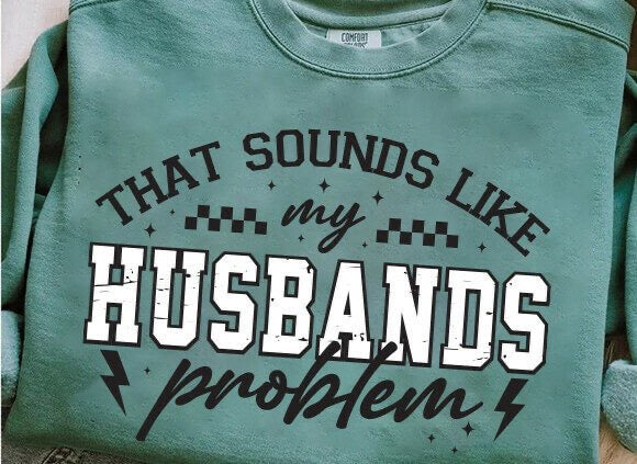 Husbands Problem Sweatshirt