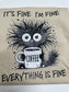It's Fine I'm Fine T-Shirt - Funny Sarcastic Graphic Tee